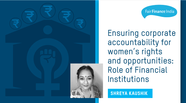 ENSURING CORPORATE ACCOUNTABILITY FOR WOMEN’S RIGHTS AND OPPORTUNITIES: ROLE OF FINANCIAL INSTITUTIONS